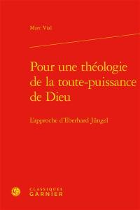 Pour une théologie de la toute-puissance de Dieu : l'approche d'Eberhard Jüngel