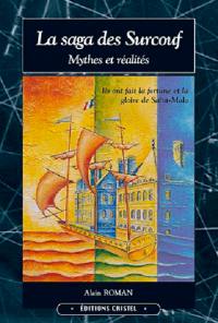 La saga des Surcouf : mythes et réalités. Vol. 1. 1645-1789 : une famille de marins, de corsaires et de négociants à travers deux siècles de l'histoire d'un port