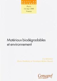 Matériaux biodégradables et environment : actes du colloque, Paris, 5-6 mai 1999