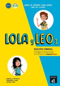 Lola y Leo 1, curso de espanol para ninos, A1.1 : libro del alumno : edicion hibrida