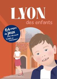 Lyon des enfants : 64 pages de jeux pour découvrir Lyon en s'amusant !