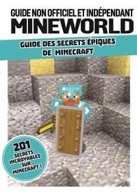 Guide non officiel et indépendant MineWorld : guide des secrets épiques de Minecraft