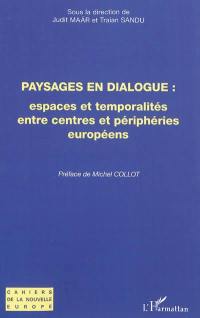Paysages en dialogue : espaces et temporalités entre centres et périphéries européens