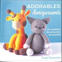 Adorables amigurumis : 26 modèles de peluches au crochet