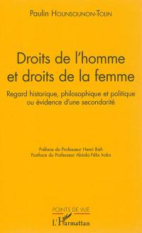 Droits de l'homme et droits de la femme : regard historique, philosophique et politique ou évidence d'une secondarité