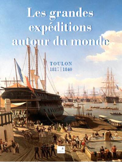 Les grandes expéditions autour du monde : Toulon 1817-1840