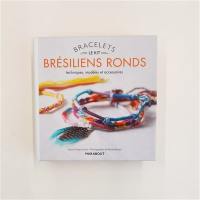 Le kit bracelets brésiliens ronds : techniques, modèles et accessoires