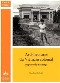 Architectures du Vietnam colonial : repenser le métissage