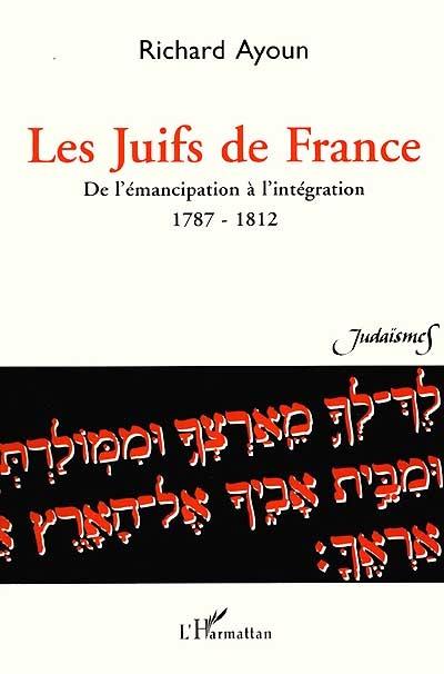 Les Juifs de France : de l'émancipation à l'intégration, 1787-1812 : documents, bibliographie et annotations