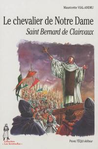 Le chevalier de Notre-Dame : saint Bernard de Clairvaux