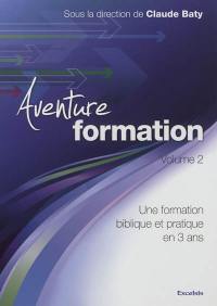 Aventure formation : une formation biblique et pratique en 3 ans. Vol. 2