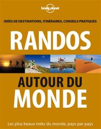 Randos autour du monde : les plus beaux treks du monde, pays par pays : idées de destinations, itinéraires, conseils pratiques