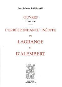 Oeuvres. Vol. 13. Correspondance inédite de Lagrange et d'Alembert