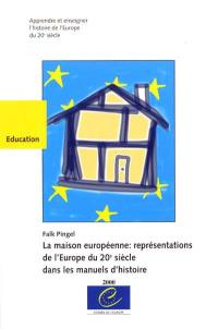 La maison européenne : représentations de l'Europe du 20e siècle dans les manuels d'histoire