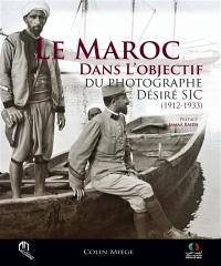 Le Maroc dans l'objectif du photographe Désiré Sic, 1912-1933
