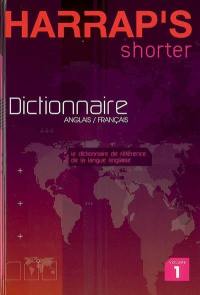 Harrap's shorter : le dictionnaire de référence de la langue anglaise. Vol. 1. Dictionnaire anglais-français. Dictionary English-French, anglais-français