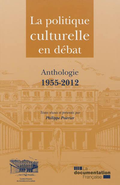 La politique culturelle en débat : anthologie 1955-2012