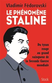 Le phénomène Staline : du tyran rouge au grand vainqueur de la Seconde Guerre mondiale