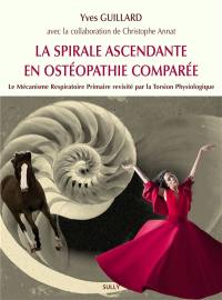 La spirale ascendante en ostéopathie comparée : le mécanisme respiratoire primaire revisité par la torsion physiologique