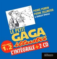 Le petit gaga illustré : l'intégrale + 2 CD : volumes 1 & 2