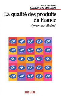 La qualité des produits en France (XVIIIe-XXe siècles)