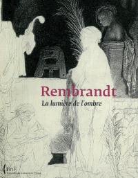 Rembrandt : la lumière de l'ombre