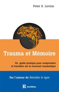 Trauma et mémoire : un guide pratique pour comprendre et travailler sur le souvenir traumatique