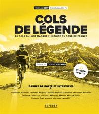 Cols de légende : 20 cols français qui ont marqué l'histoire du cyclisme : carnet de route et interviews