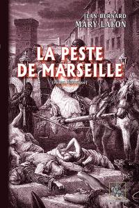 La peste de Marseille : roman historique