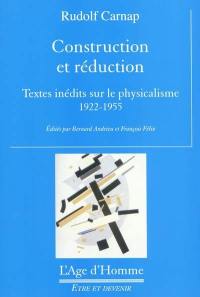 Construction et réduction : textes inédits sur le physicalisme 1922-1955