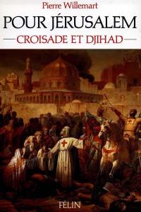 Pour Jérusalem : croisade et djihâd, 1099-1187
