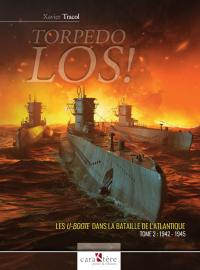 Torpedo los ! : les U-Boote dans la bataille de l'Atlantique. Vol. 2. 1942-1945