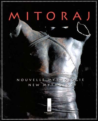 Igor Mitoraj : nouvelle mythologie. Igor Mitoraj : new mythology : Lausanne, Musée olympique, exhibition from 28th march to 7th oct. 2001