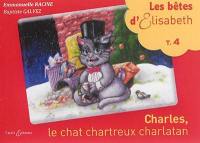 Les bêtes d'Elisabeth. Vol. 4. Charles, le chat chartreux charlatan