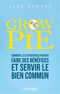 Grow the pie : comment les entreprises peuvent faire des bénéfices et servir le bien commun