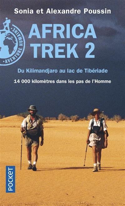 Africa Trek. Vol. 2. Du Kilimandjaro au lac de Tibériade : 14.000 kilomètres dans les pas de l'homme