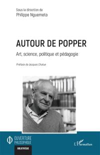 Autour de Popper : art, science, politique et pédagogie