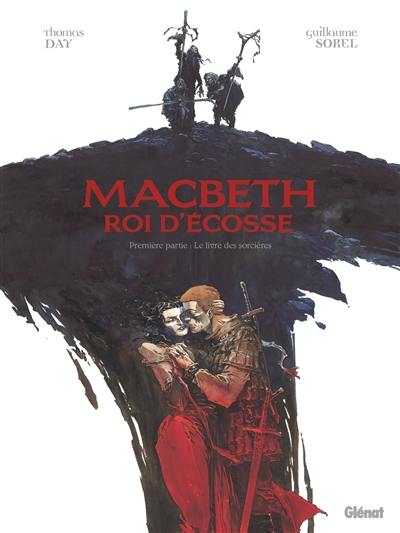 Macbeth, roi d'Ecosse. Vol. 1. Le livre des sorcières