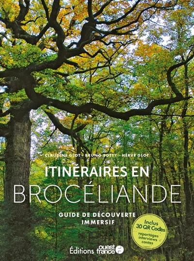 Itinéraires en Brocéliande : guide de découverte immersif