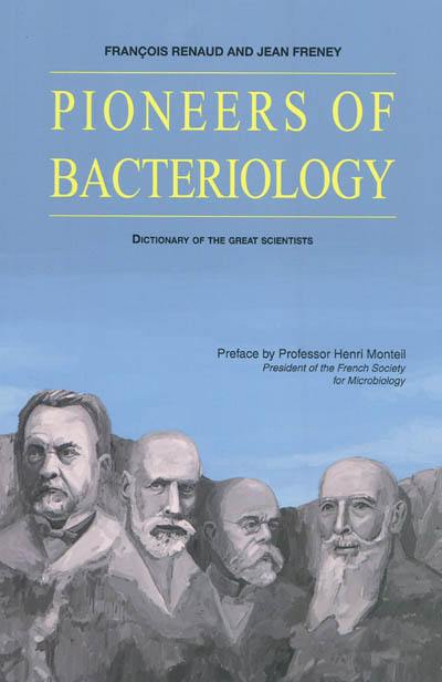 Pioneers of bacteriology : dictionary of the great scientists