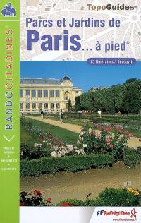 Parcs et jardins de Paris... à pied : 23 itinéraires à découvrir