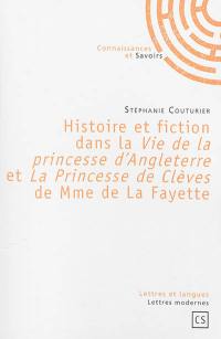 Histoire et fiction dans la Vie de la princesse d'Angleterre et La princesse de Clèves de Mme de La Fayette