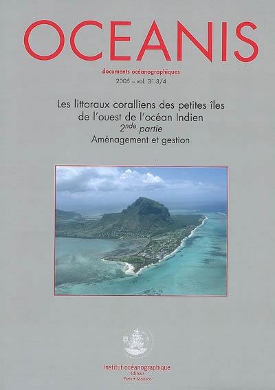 Océanis, n° 31-3-4. Les littoraux coralliens des petites îles de l'ouest de l'océan Indien : 2de partie, aménagement et gestion