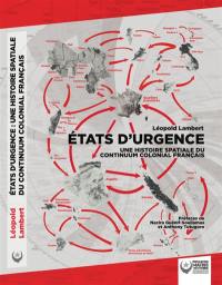 Etats d'urgence : une histoire spatiale du continuum colonial français