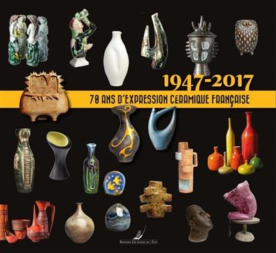 1947-2017 : 70 ans d'expression céramique française