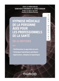 Hypnose médicale de la personne âgée pour les professionnels de la santé en 43 notions