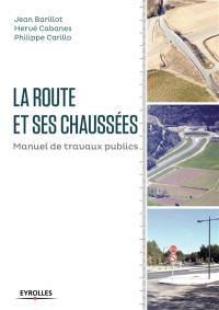 La route et ses chaussées : manuel de travaux publics