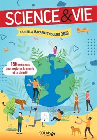 Science & vie : cahier de vacances adultes 2022 : 150 exercices pour explorer le monde et se divertir