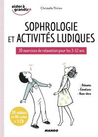 Sophrologie et activités ludiques : 30 exercices de relaxation pour les 3-12 ans : détente, émotions, bien-être