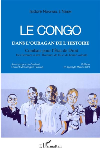 Le Congo dans l'ouragan de l'histoire : combats pour l'Etat de droit : des femmes et des hommes de foi et de bonne volonté